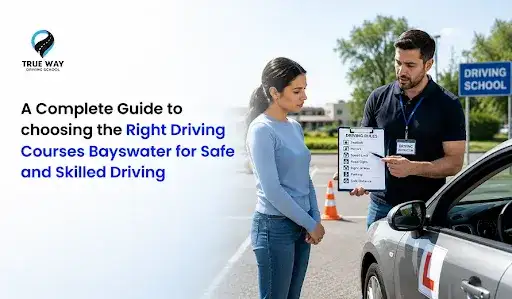A Complete Guide to Choosing the Right Driving Courses Bayswater for Safe and Skilled Driving
