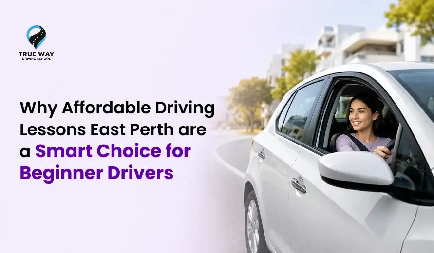 Why Affordable Driving Lessons East Perth Are a Smart Choice for Beginner Drivers