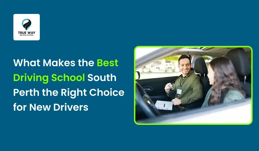 What Makes the Best Driving School South Perth the Right Choice for New Drivers